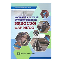 Hướng Dẫn Thiết Kế Kỹ Thuật Thi Công Mạng Lưới Cấp Nước 