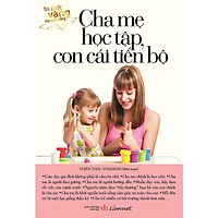 Tri Thức Vàng Cho Cuộc Sống – Cha Mẹ Học Tập, Con Cái Tiến Bộ