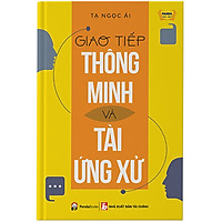 Giao Tiếp Thông Minh Và Tài Ứng Xử (Tái Bản)