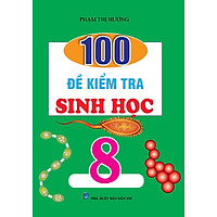 100 Đề Kiểm Tra Sinh Học 8