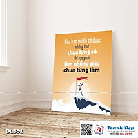 Tranh động lực trang trí phòng làm việc - Nếu bạn muốn có được những thứ chưa từng có thì bạn phải làm những việc chưa từng làm - DL351