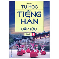 Tự Học Tiếng Hàn Cấp Tốc – Tập 1