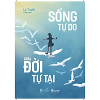 Sách - Sống Tự Do Giữa Đời Tự Tại