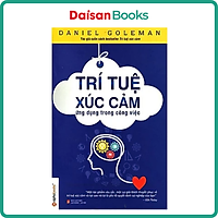 Cuốn Sách Giúp Bạn Hiểu Rõ Về Tầm Quan Trọng Của Trí Tuệ Xúc Cảm (EQ) Và Chỉ Ra Cách Thức Để Nuôi Dưỡng, Phát Triển Chúng: Trí Tuệ Xúc Cảm Ứng Dụng Trong Công Việc