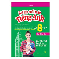 Bài Tập Cuối Tuần Tiếng Anh Lớp 8 (Có Đáp Án) - Tập 2