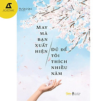 Sách - May Mà Bạn Xuất Hiện, Đủ Để Tôi Thích Nhiều Năm