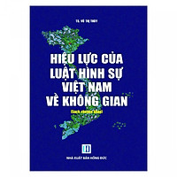 Hiệu Lực Của Luật Hình Sự Việt Nam Về Không Gian ( Sách Chuyên Khảo)