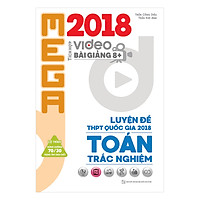 Mega Luyện Đề THPTQG 2018 Trắc Nghiệm Toán – Tích Hợp Video Bài Giảng 8+