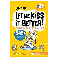 Tủ Sách Cùng Con Giỏi Ngoại Ngữ – Let Me Kiss Better! Thổi Phù Cho Hết Đau Nhé! Tặng Sổ T