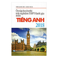 Ôn Tập Luyện Thi Trắc Nghiệm Trung Học Phổ Thông Quốc Gia Môn Tiếng Anh 2018