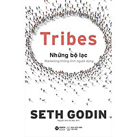 Tribes – Những Bộ Lạc: Marketing Thống Lĩnh Người Dùng