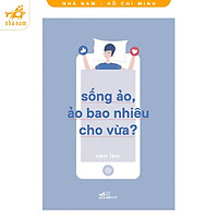 Sách - Sống Ảo, Ảo Bao Nhiêu Cho Vừa (Nhã Nam HCM)