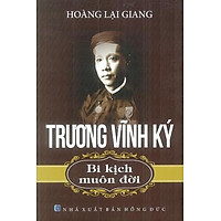 Trương Vĩnh Ký – Bi Kịch Muôn Đời (Tái Bản)