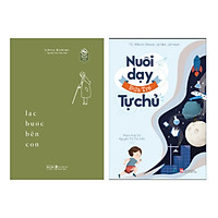 Sách Combo 2 Quyển: Lạc Bước Bên Con + Nuôi Dạy Đứa Trẻ Tự Chủ (Sách Nuôi Dạy Con Thông Thái/Kỹ Năng Giáo Dục Con)