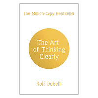 The Art Of Thinking Clearly: Better Thinking, Better Decisions