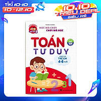 Toán Tư Duy Dành Cho Trẻ 4-6 Tuổi - Phiên Bản Mới 124 Trang