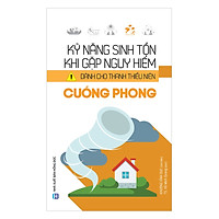 Kỹ Năng Sinh Tồn Khi Gặp Nguy Hiểm Dành Cho Thanh Thiếu Niên – Cuồng Phong