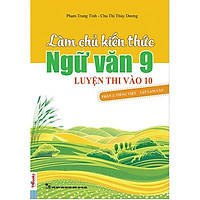 Làm Chủ Kiến Thức Ngữ Văn Lớp 9 Luyện Thi Vào 10 - Phần 2: Tiếng Việt - Tập Làm Văn (Tái Bản 2018)