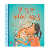 Sẽ Ra Sao Nếu Thiếu Nước Sạch (Tái Bản 2018)