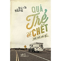 Quá Trẻ Để Chết: Hành Trình Nước Mỹ – Xuất Bản 2015