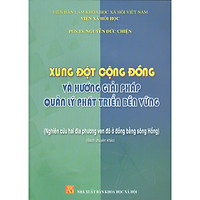 Xung Đột Cộng Đồng Và Hướng Giải Pháp Quản Lý Phát Triển Bền Vững (Sách Chuyên Khảo)</spa