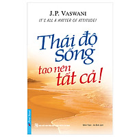 Thái Độ Sống Tạo Nên Tất Cả (Tái Bản 2019)