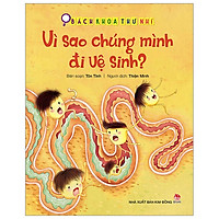 Bách Khoa Thư Nhí: Vì Sao Chúng Mình Đi Vệ Sinh? (Tái Bản 2019)