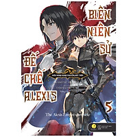 [Bản Đặc Biệt] Biên Niên Sử Đế Chế Alexis – Kiêu Hùng Rung Chuyển Đất Trời – Tập 5 – Tặng