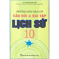 Hướng dẫn trả lời câu hỏi và bài tập Lịch sử 10