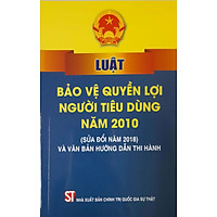 Luật Bảo Vệ Quyền Lợi Người Tiêu Dùng Năm 2010 (Sửa đổi năm 2018 Và Văn Bản Hướng Dẫn Thi Hành)