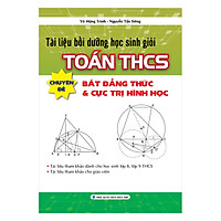 Tài Liệu Bồi Dưỡng Học Sinh Giỏi Toán THCS Chuyên Đề Bất Đẳng Thức & Cực Trị Hình Học