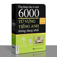Sách - Ứng dụng siêu trí nhớ 6000 từ vựng tiếng Anh thông dụng nhất (Tái bản)