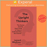 Sách - The Upright Thinkers: The Human Journey from Living in Trees to Under by Leonard Mlodinow (US edition, paperback)