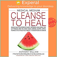 Sách - Medical Medium Cleanse to Heal : Healing Plans for Sufferers of Anxiet by Anthony William (US edition, hardcover)