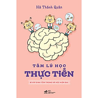 Cuốn Sách Kỹ Năng Cực Hay Để Bạn Khôn Khéo Trong Cuộc Sống: Tâm Lý Học Thực Tiễn - Bí Kíp Sinh Tồn Trong Xã Hội Hiện Đại
