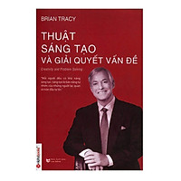 Sách - Thuật sáng tạo và giải quyết vấn đề (Tái bản 2018)