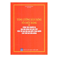 Tăng Cường Xây Dựng Tổ Chức Đảng Công Tác Chuẩn Bị Đại Hội Đảng Bộ Các Cấp Tiến Tới Đại Hội Đại Biểu Toàn Quốc Lần Thứ XIII Của Đảng