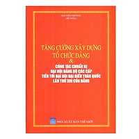 Tăng Cường Xây Dựng Tổ Chức Đảng Công Tác Chuẩn Bị Đại Hội Đảng Bộ Các Cấp Tiến Tới Đại H