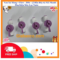 Van Xả Màng -Flow - 300c - (2 Đầu Dây 6) Nối Nhanh - Phụ Kiện Máy Lọc Nước