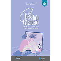 Sách Chết Bởi Giả Tạo - Thức Tỉnh Trước Khi Đánh Mất Chính Mình