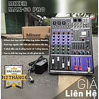 Bàn trộn âm thanh Mixer MAX 68 Pro - 99 hiệu ứng vang âm thanh chuẩn phòng thu, hát karaoke gia đình, live stream chuyên nghiệp - Bảo hành 12 tháng - Hàng chính hãng