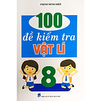 100 Đề kiểm tra Vật lí 8