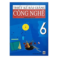 Thiết Kế Bài Giảng Công Nghệ Trung Học Cơ Sở 6