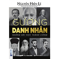 Gương Danh Nhân – Những Bài Học Thành Công (Nguyễn Hiến Lê – Bộ Sách Sống Sao Cho Đúng) t