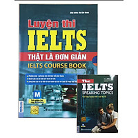 Bộ luyện thi IELTS thật là đơn giản(tặng cuốn tài liệu luyện thi nói IELTS)