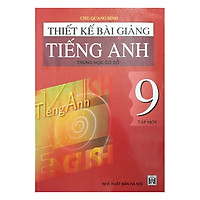 Thiết Kế Bài Giảng Tiếng Anh – Trung Học Cơ Sở 9 Tập 1