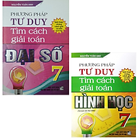 Combo Phương Pháp Tư Duy Tìm Cách Giải Toán 7 (Trọn bộ 2 tập) (Hình học & Đại số)