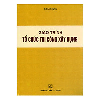 Giáo Trình – Tổ Chức Thi Công Xây Dựng