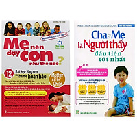 Combo Mẹ nên dạy con như thế nào + Cha mẹ là người thầy đầu tiên tốt nhất
