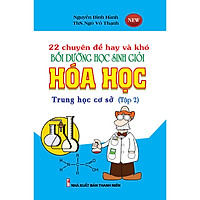 22 Chuyên Đề Hay và Khó Bồi Dưỡng Học Sinh Giỏi Hóa Học THCS Tập 2 ( Tái bản)